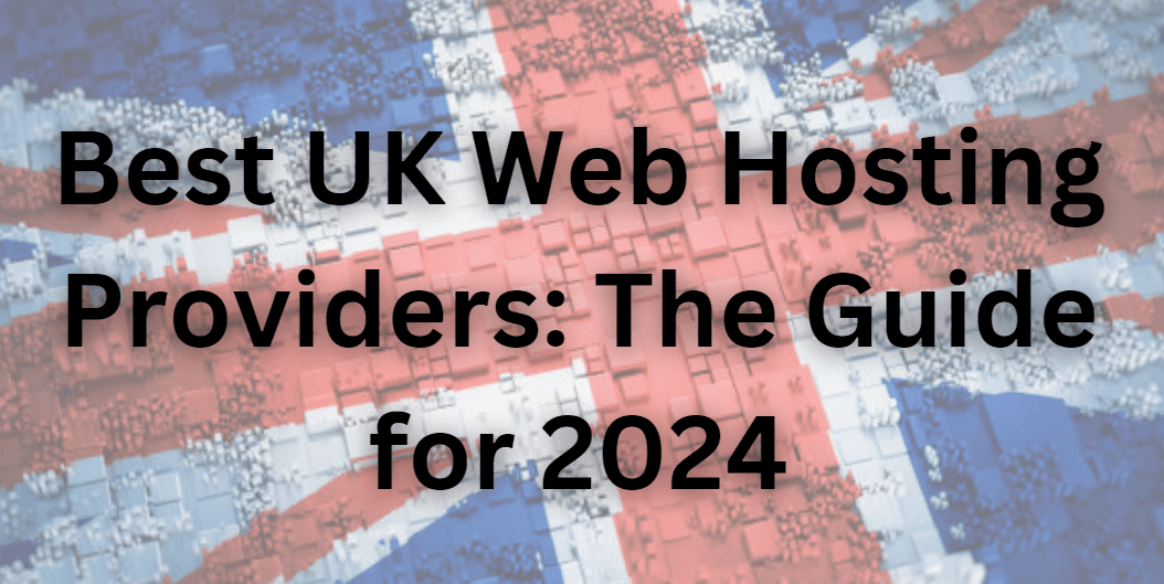 Best UK Web Hosting Providers: The Guide for 2024